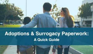 A Quick Guide to the Necessary Paperwork for Adoptions & Surrogacy